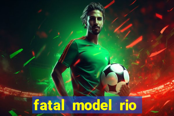 fatal model rio claro sp